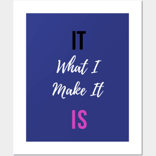 It is What I Make It Posters and Art